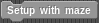"Setup with maze"