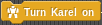 "Turn Karel on"